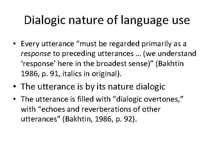 Dialogic nature of language use • Every utterance “must be regarded primarily as a