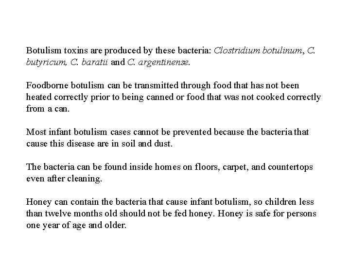 Botulism toxins are produced by these bacteria: Clostridium botulinum, C. butyricum, C. baratii and