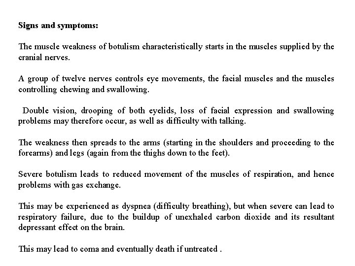 Signs and symptoms: The muscle weakness of botulism characteristically starts in the muscles supplied