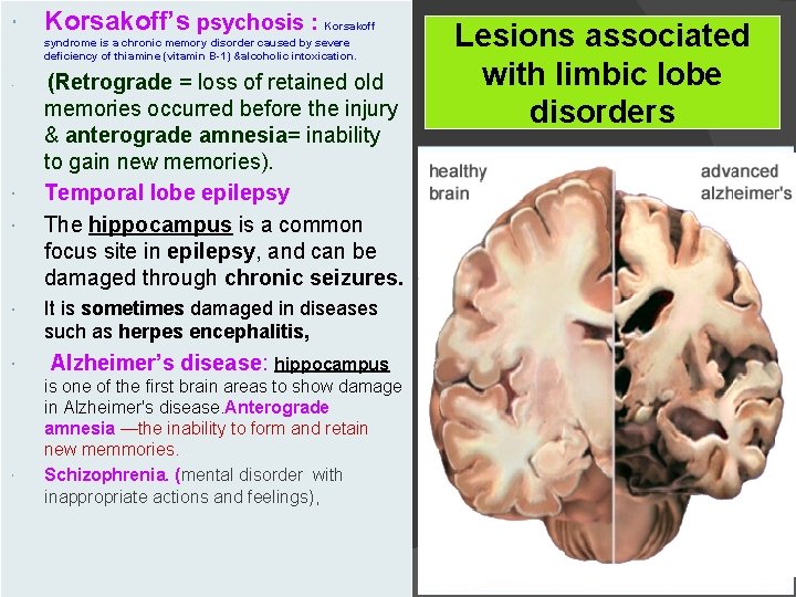  Korsakoff’s psychosis : Korsakoff syndrome is a chronic memory disorder caused by severe