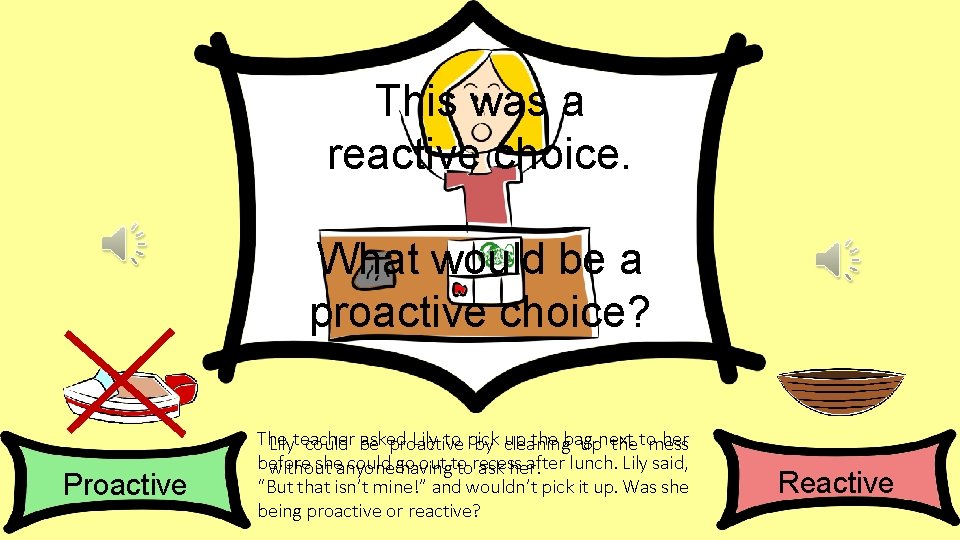 This was a reactive choice. What would be a proactive choice? Proactive The asked