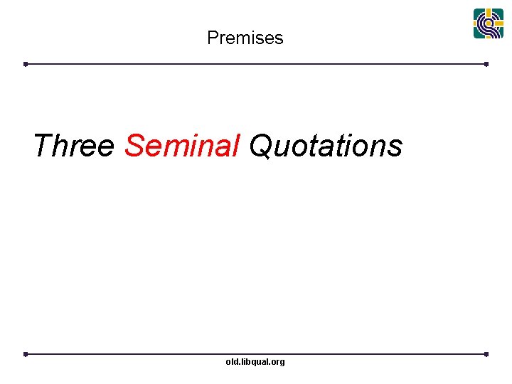 Premises Three Seminal Quotations old. libqual. org 
