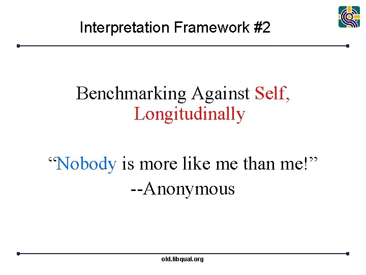 Interpretation Framework #2 Benchmarking Against Self, Longitudinally “Nobody is more like me than me!”