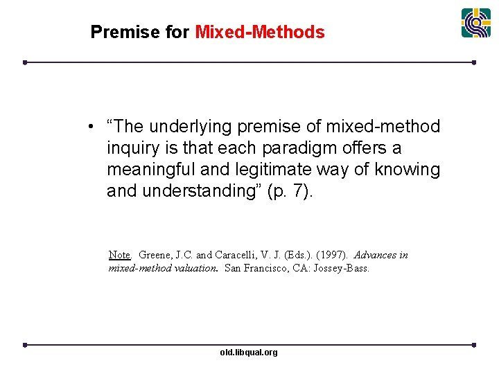Premise for Mixed-Methods • “The underlying premise of mixed-method inquiry is that each paradigm