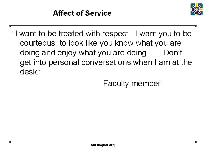 Affect of Service “I want to be treated with respect. I want you to