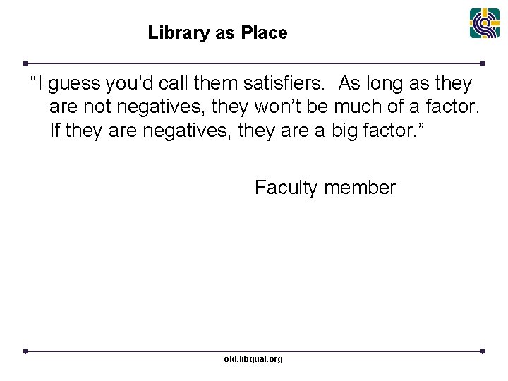  Library as Place “I guess you’d call them satisfiers. As long as they