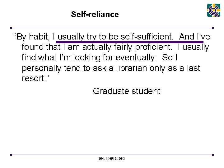 Self-reliance “By habit, I usually try to be self-sufficient. And I’ve found that I
