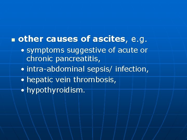 n other causes of ascites, e. g. • symptoms suggestive of acute or chronic