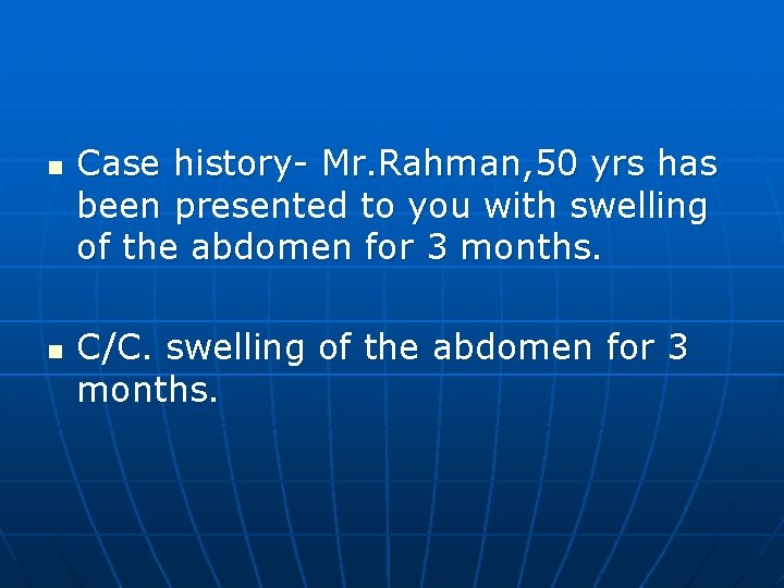 n n Case history- Mr. Rahman, 50 yrs has been presented to you with