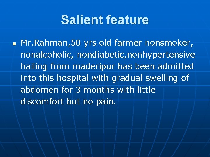 Salient feature n Mr. Rahman, 50 yrs old farmer nonsmoker, nonalcoholic, nondiabetic, nonhypertensive hailing