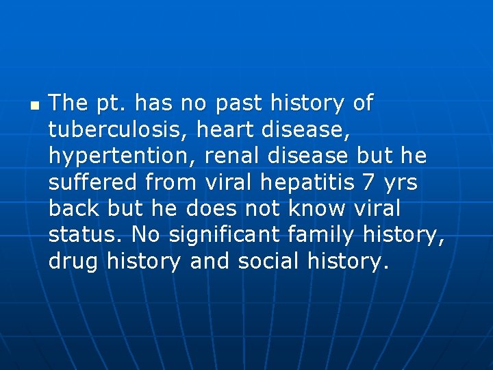 n The pt. has no past history of tuberculosis, heart disease, hypertention, renal disease