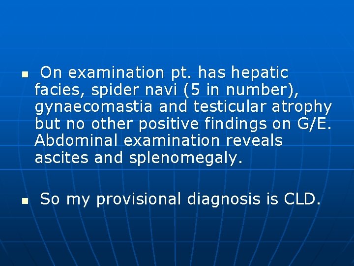 n n On examination pt. has hepatic facies, spider navi (5 in number), gynaecomastia