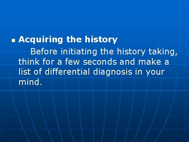 n Acquiring the history Before initiating the history taking, think for a few seconds