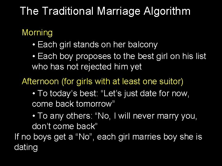 The Traditional Marriage Algorithm Morning • Each girl stands on her balcony • Each