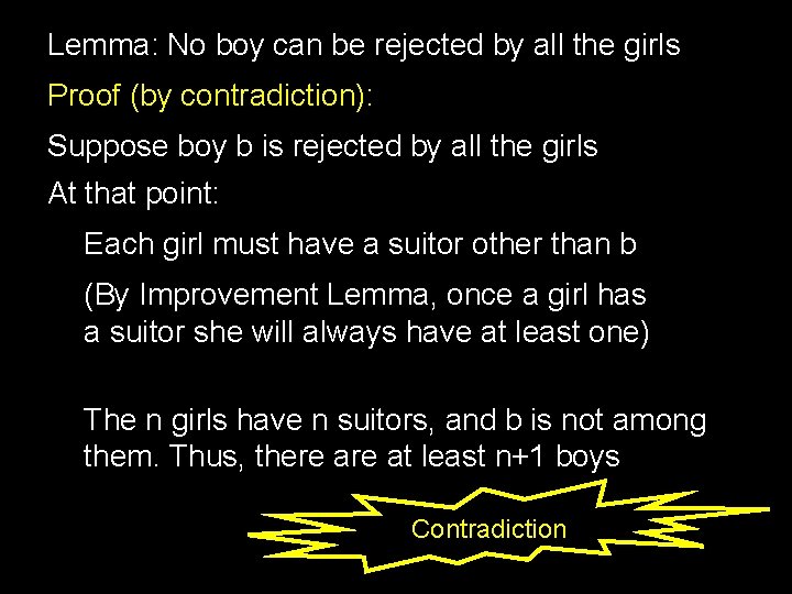 Lemma: No boy can be rejected by all the girls Proof (by contradiction): Suppose Lemma: No boy can be rejected by all the girls Proof (by contradiction): Suppose