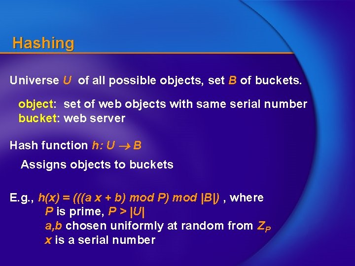 Hashing Universe U of all possible objects, set B of buckets. object: set of