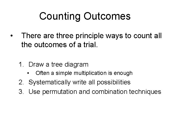 Counting Outcomes • There are three principle ways to count all the outcomes of