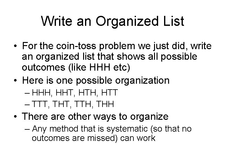 Write an Organized List • For the coin-toss problem we just did, write an