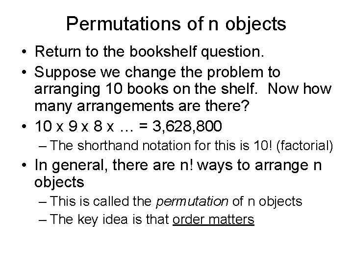 Permutations of n objects • Return to the bookshelf question. • Suppose we change