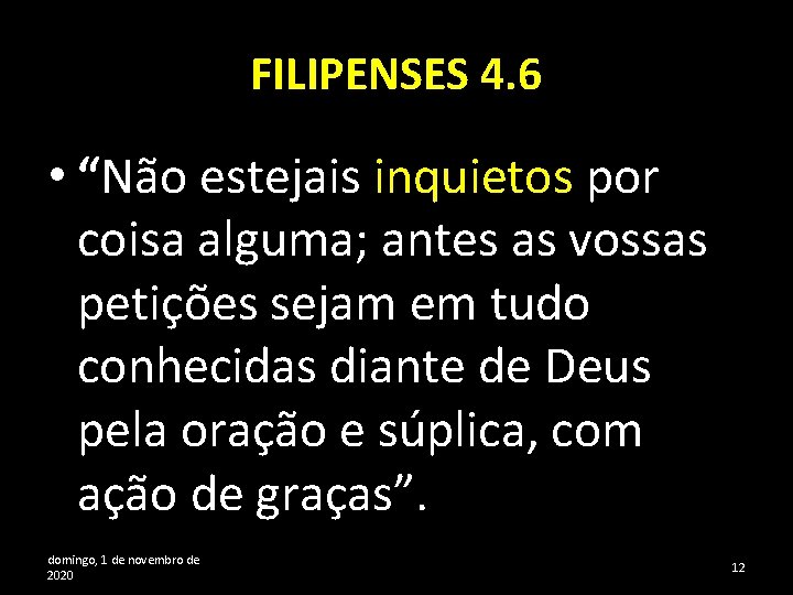FILIPENSES 4. 6 • “Não estejais inquietos por coisa alguma; antes as vossas petições
