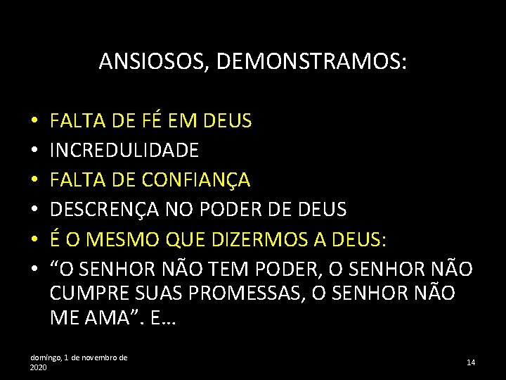 ANSIOSOS, DEMONSTRAMOS: • • • FALTA DE FÉ EM DEUS INCREDULIDADE FALTA DE CONFIANÇA