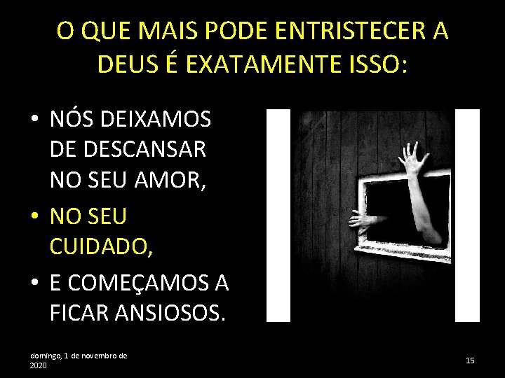 O QUE MAIS PODE ENTRISTECER A DEUS É EXATAMENTE ISSO: • NÓS DEIXAMOS DE