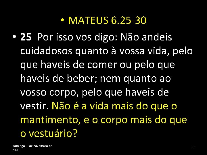  • MATEUS 6. 25 -30 • 25 Por isso vos digo: Não andeis