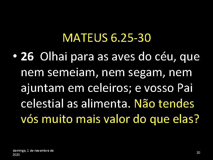 MATEUS 6. 25 -30 • 26 Olhai para as aves do céu, que nem
