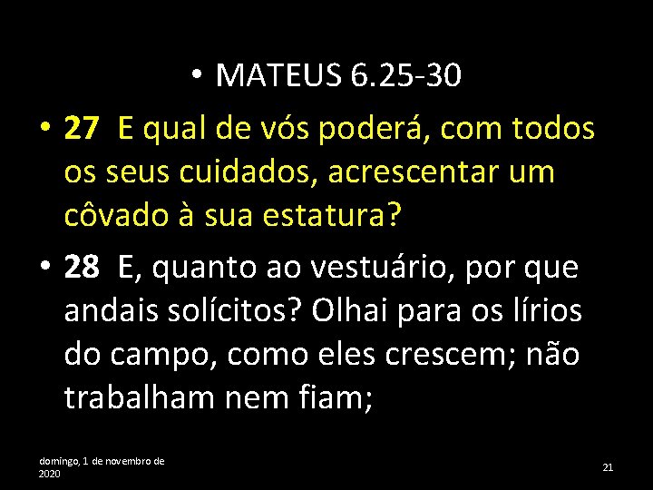  • MATEUS 6. 25 -30 • 27 E qual de vós poderá, com
