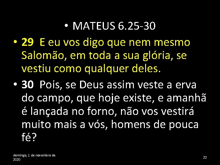  • MATEUS 6. 25 -30 • 29 E eu vos digo que nem