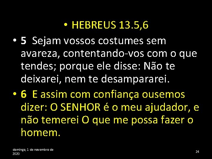  • HEBREUS 13. 5, 6 • 5 Sejam vossos costumes sem avareza, contentando-vos
