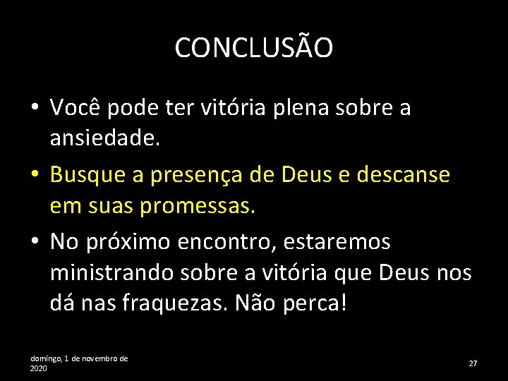 CONCLUSÃO • Você pode ter vitória plena sobre a ansiedade. • Busque a presença