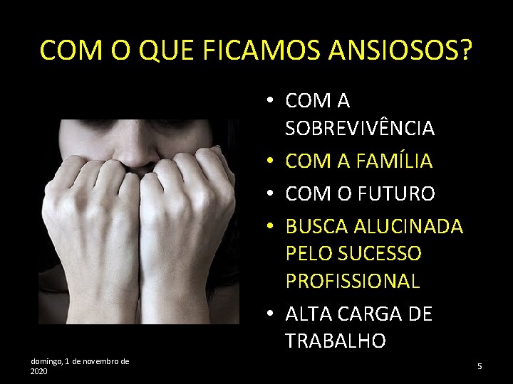 COM O QUE FICAMOS ANSIOSOS? • COM A SOBREVIVÊNCIA • COM A FAMÍLIA •