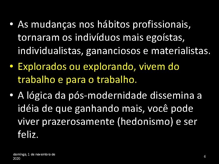  • As mudanças nos hábitos profissionais, tornaram os indivíduos mais egoístas, individualistas, gananciosos