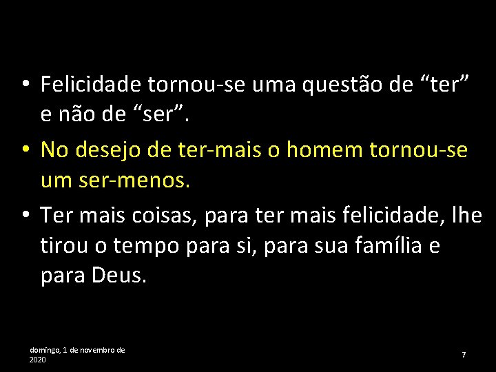  • Felicidade tornou-se uma questão de “ter” e não de “ser”. • No