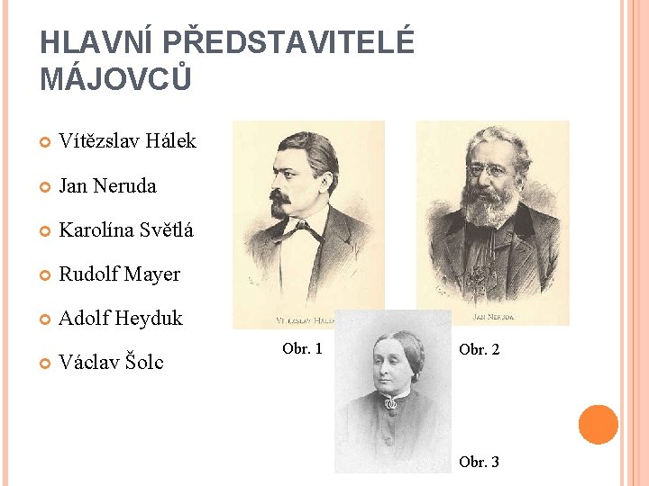 HLAVNÍ PŘEDSTAVITELÉ MÁJOVCŮ Vítězslav Hálek Jan Neruda Karolína Světlá Rudolf Mayer Adolf Heyduk Václav