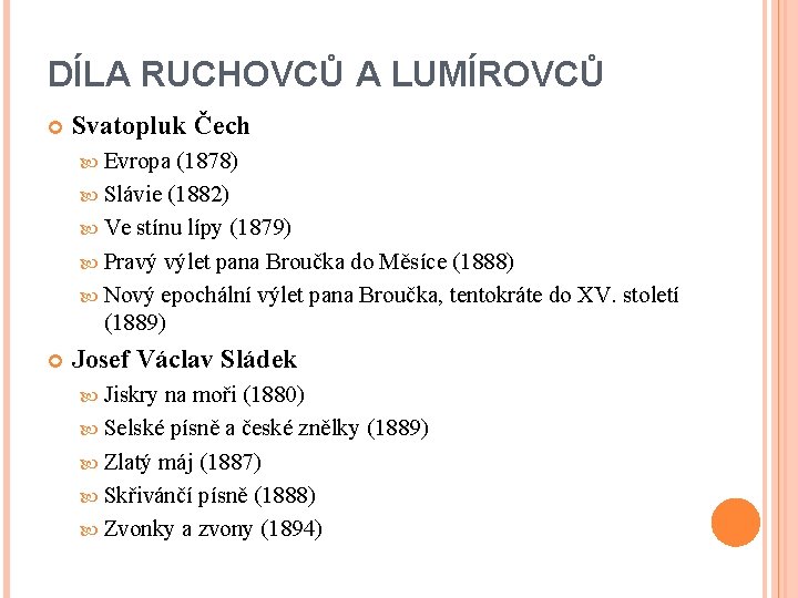 DÍLA RUCHOVCŮ A LUMÍROVCŮ Svatopluk Čech Evropa (1878) Slávie (1882) Ve stínu lípy (1879)