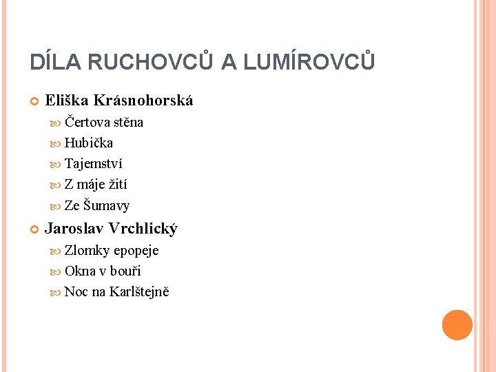 DÍLA RUCHOVCŮ A LUMÍROVCŮ Eliška Krásnohorská Čertova stěna Hubička Tajemství Z máje žití Ze