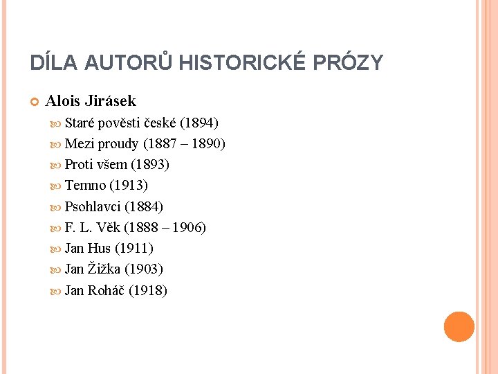 DÍLA AUTORŮ HISTORICKÉ PRÓZY Alois Jirásek Staré pověsti české (1894) Mezi proudy (1887 –