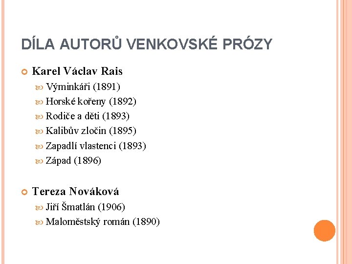 DÍLA AUTORŮ VENKOVSKÉ PRÓZY Karel Václav Rais Výminkáři (1891) Horské kořeny (1892) Rodiče a