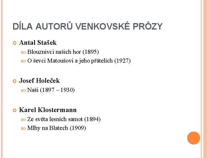 DÍLA AUTORŮ VENKOVSKÉ PRÓZY Antal Stašek Blouznivci našich hor (1895) O ševci Matoušovi a