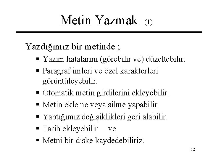 Metin Yazmak (1) Yazdığımız bir metinde ; § Yazım hatalarını (görebilir ve) düzeltebilir. §