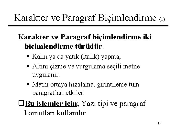 Karakter ve Paragraf Biçimlendirme (1) Karakter ve Paragraf biçimlendirme iki biçimlendirme türüdür. § Kalın