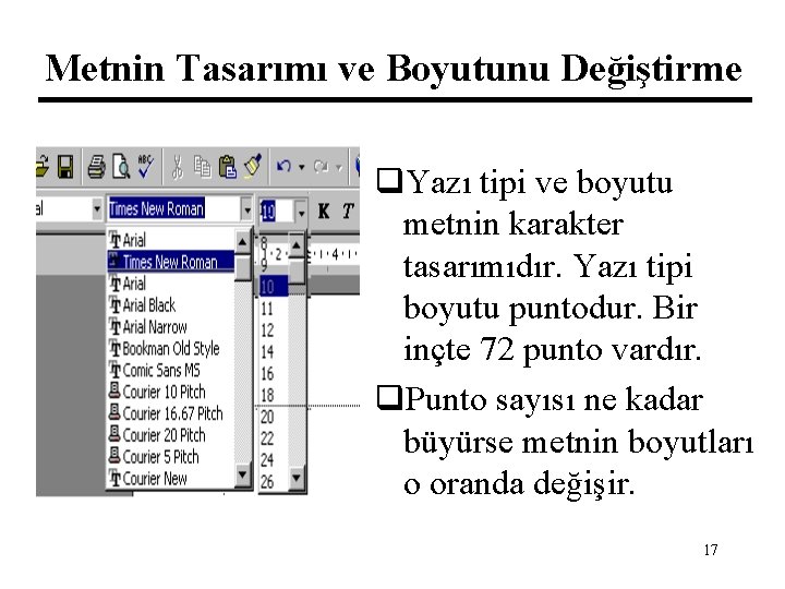 Metnin Tasarımı ve Boyutunu Değiştirme q. Yazı tipi ve boyutu metnin karakter tasarımıdır. Yazı