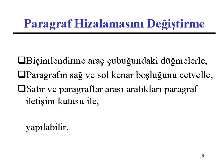 Paragraf Hizalamasını Değiştirme q. Biçimlendirme araç çubuğundaki düğmelerle, q. Paragrafın sağ ve sol kenar