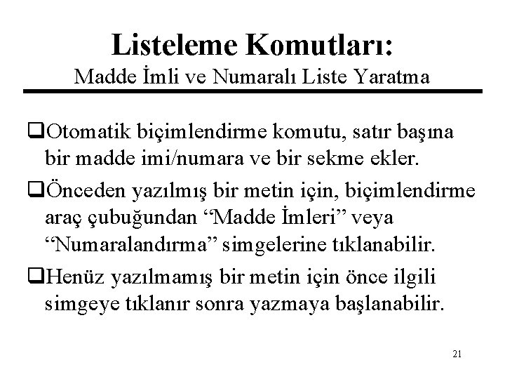 Listeleme Komutları: Madde İmli ve Numaralı Liste Yaratma q. Otomatik biçimlendirme komutu, satır başına