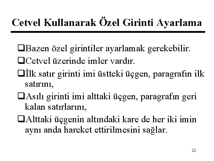 Cetvel Kullanarak Özel Girinti Ayarlama q. Bazen özel girintiler ayarlamak gerekebilir. q. Cetvel üzerinde