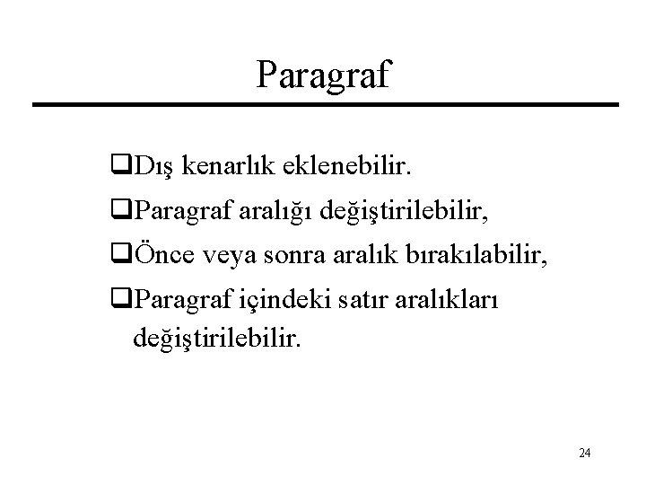 Paragraf q. Dış kenarlık eklenebilir. q. Paragraf aralığı değiştirilebilir, qÖnce veya sonra aralık bırakılabilir,