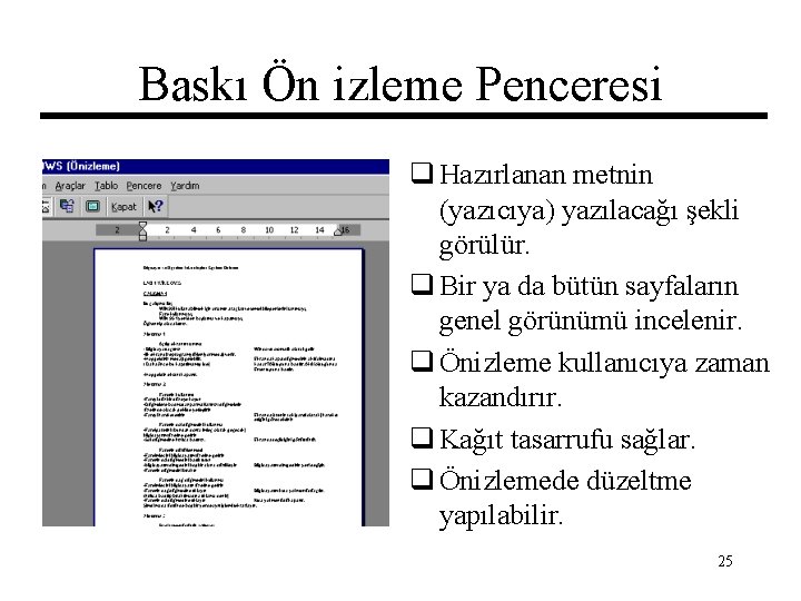 Baskı Ön izleme Penceresi q Hazırlanan metnin (yazıcıya) yazılacağı şekli görülür. q Bir ya