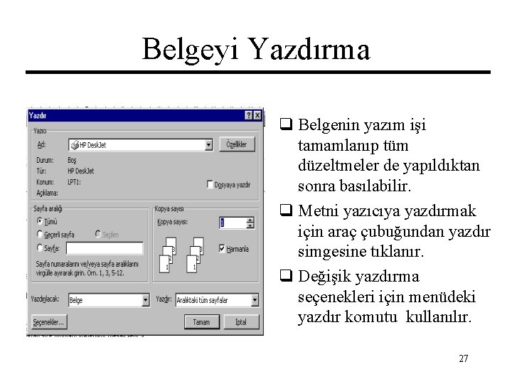 Belgeyi Yazdırma q Belgenin yazım işi tamamlanıp tüm düzeltmeler de yapıldıktan sonra basılabilir. q